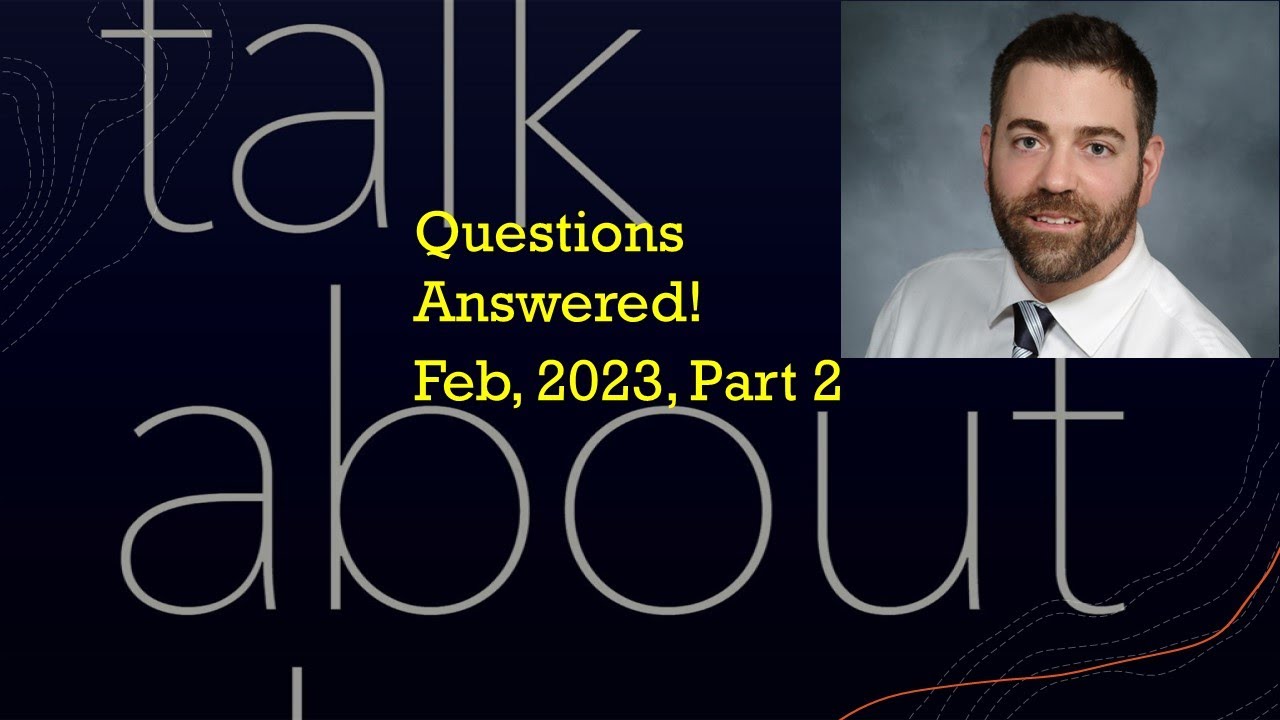 Questions Answered! Feb, 2023, Part 2