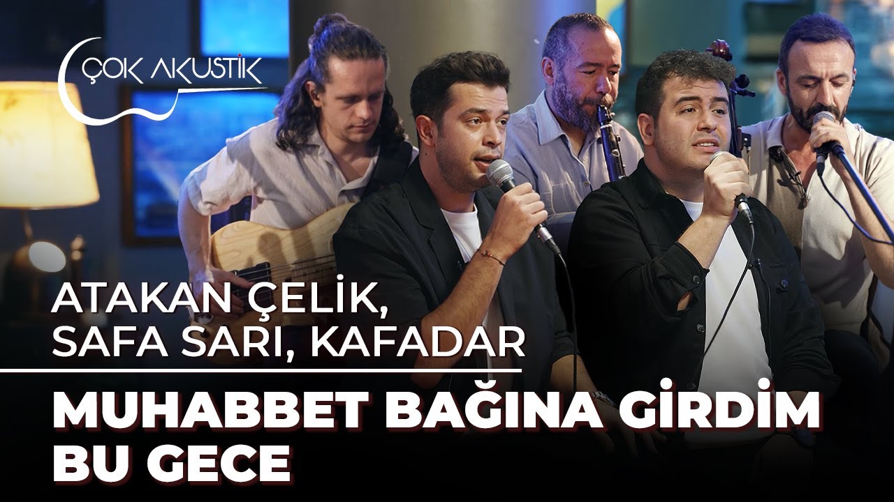 Safa Sarı & Atakan Çelik & Kafadar - Muhabbet Bağına Girdim Bu Gece | Çok Akustik