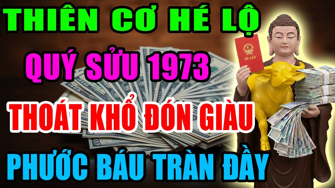 Thiên Cơ Hé Lộ: Quý Sửu 1973 Sắp Thoát Khổ Đón Giàu, Vận Tiền Bật Mạnh, Phước Báu Tràn Đầy
