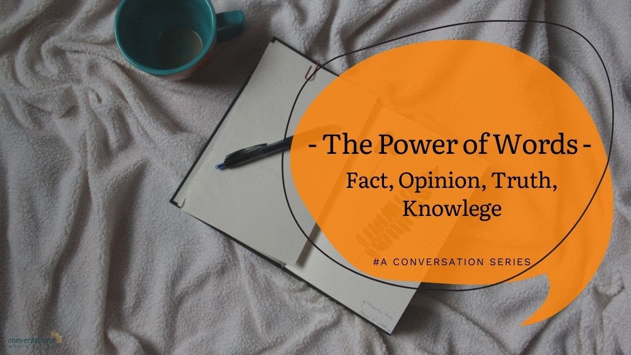 The Power of Words Series - Fact, Opinion, Truth, Knowledge