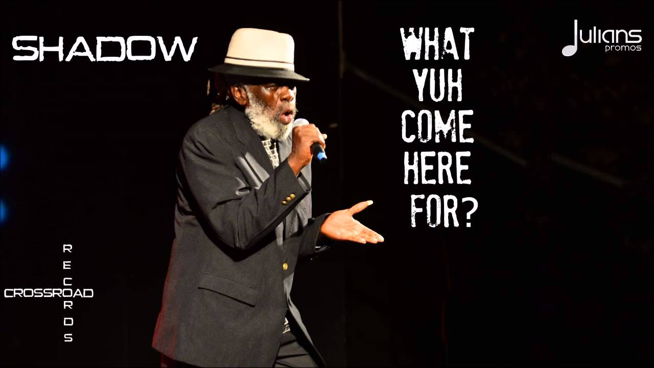 Shadow - What Yuh Come Here For 