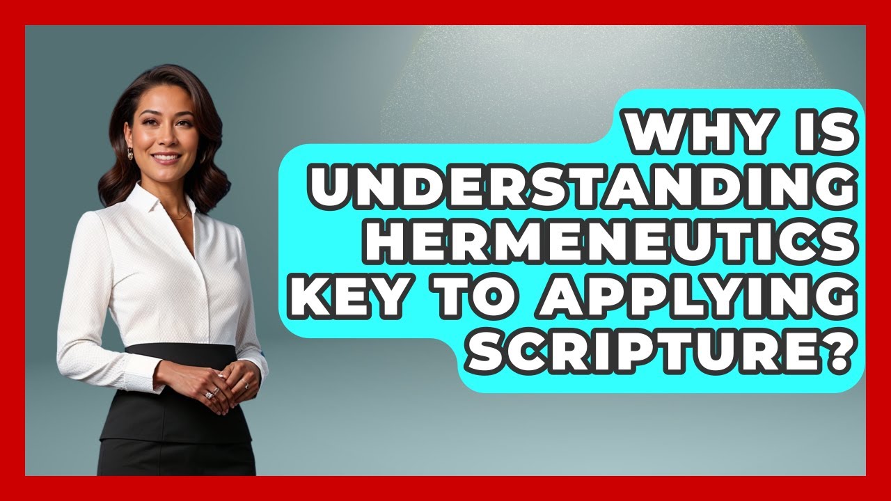 Why Is Understanding Hermeneutics Key To Applying Scripture? | Explaining Bible Verses News