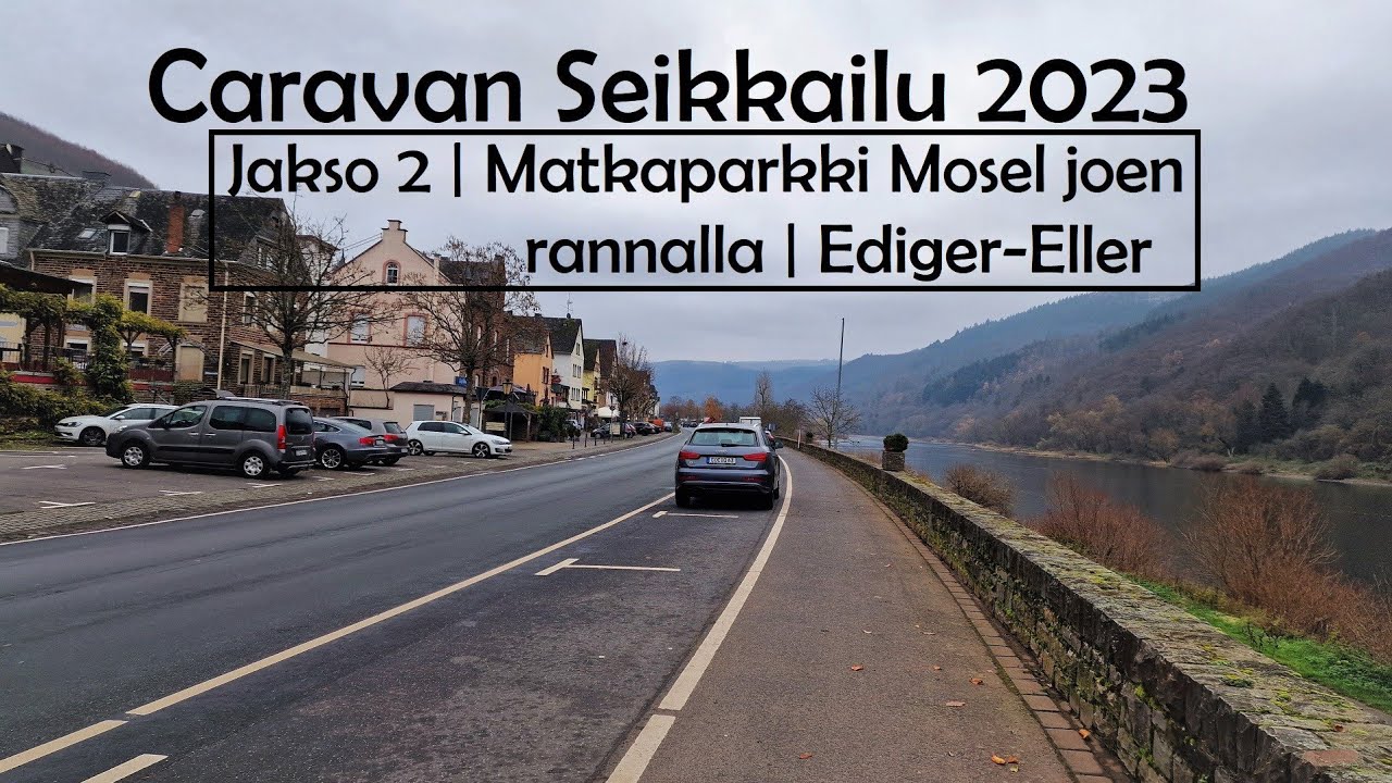 Caravan Seikkailu 2023 | Jakso 2 | Matkaparkki Ediger - Eller Saksa | Mosel joki |