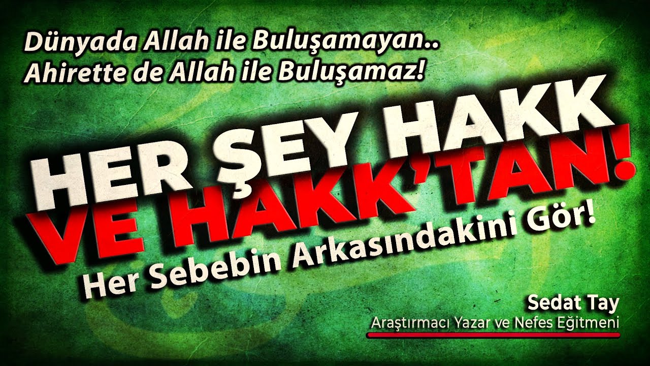 Her şey HAKK ve HAKK'tan / Her Sebebin Arkasındakini Gör! / @sedattay