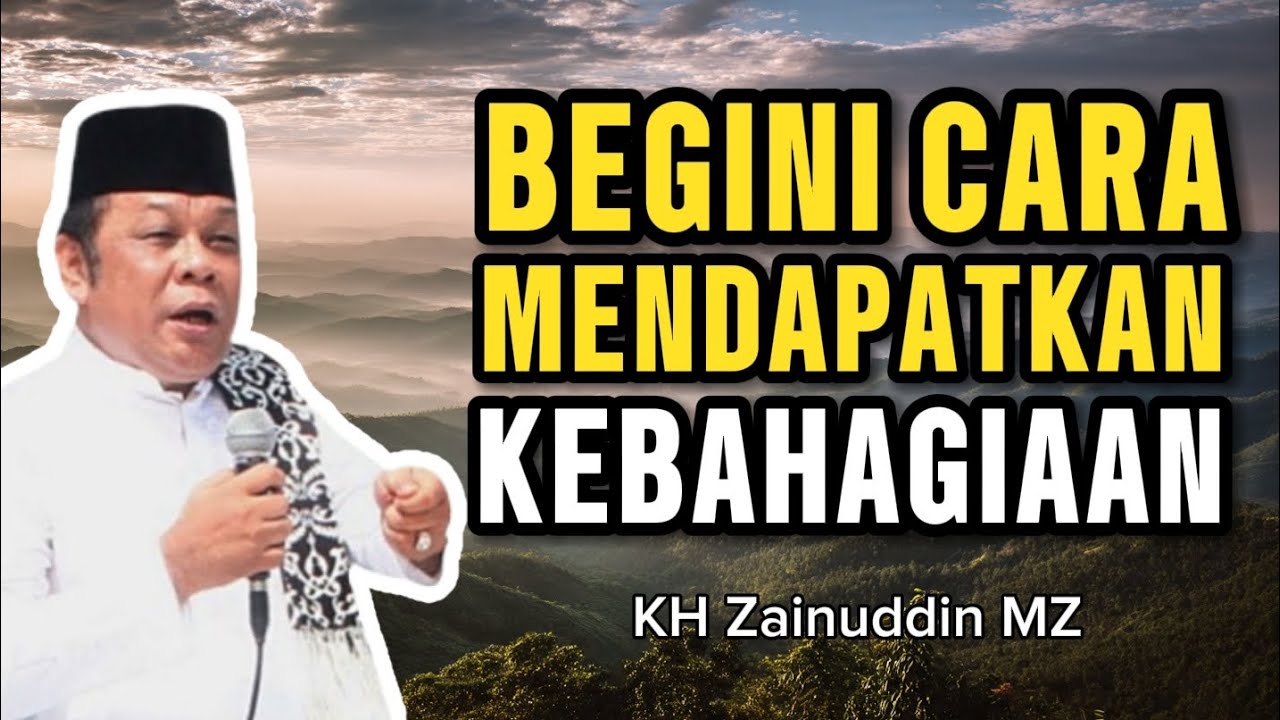 Begini Cara Mendapatkan Kebahagiaan Dunia Akhirat || Ceramah KH Zainuddin MZ