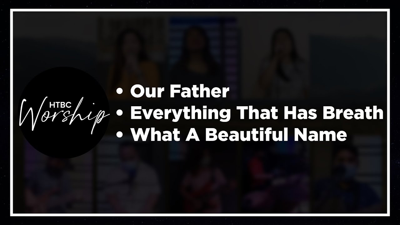 Our Father | Everything That Has Breath | What A Beautiful Name - HTBC Praise & Worship