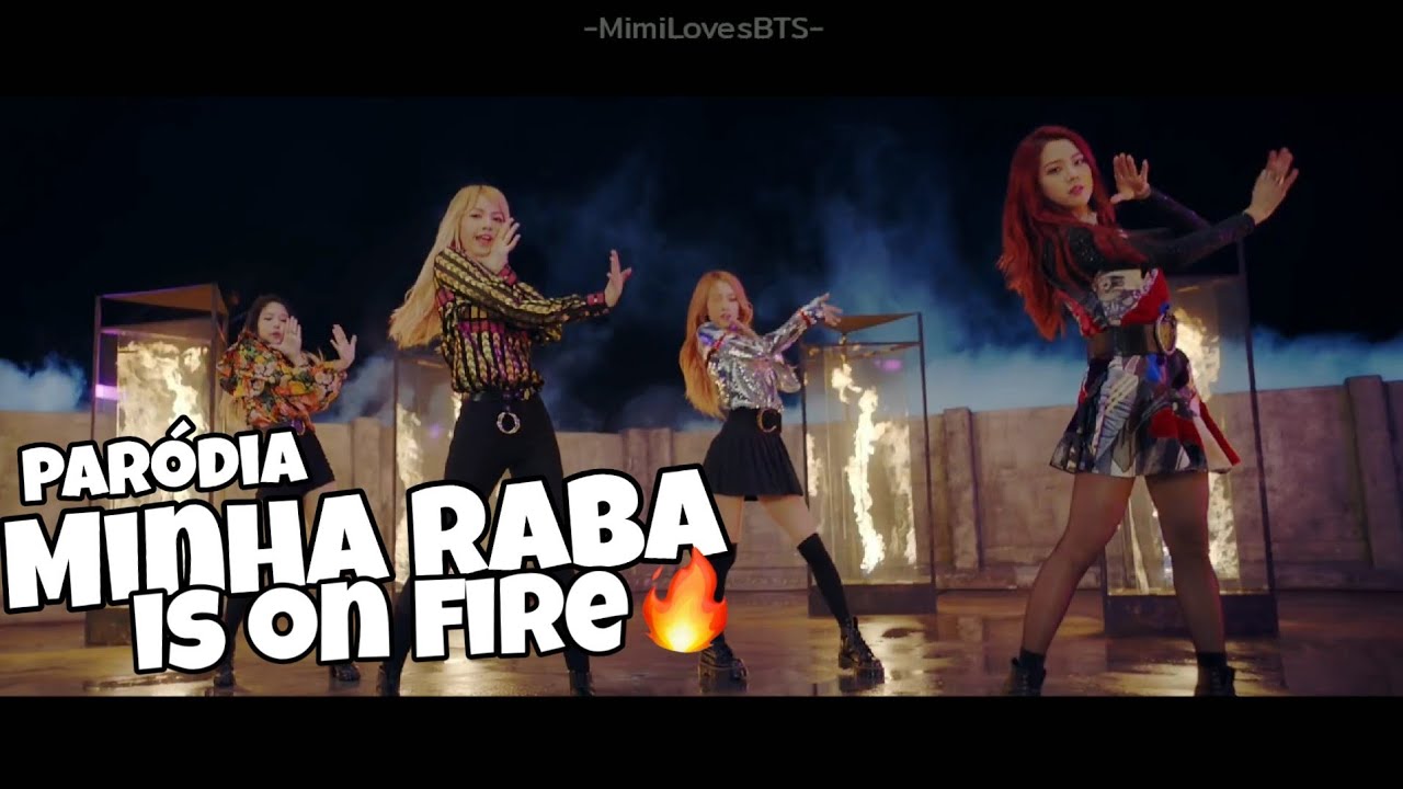 [BLACKPINK - PLAYING WITH FIRE PARÓDIA] Minha Raba Is On Fire 🔥 feat - EitaBangtan/BangtanIsMyLife