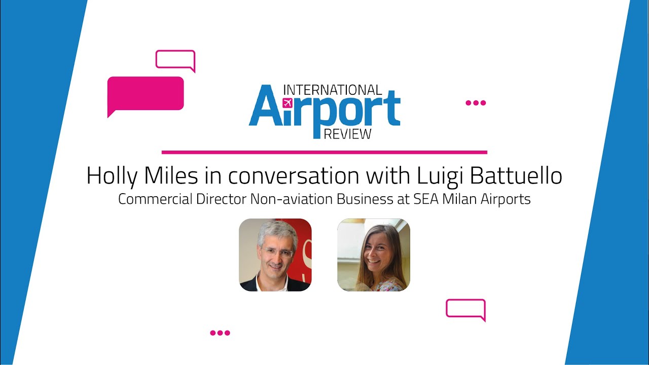 In conversation with Luigi Battuello, Director Non-Aviation Business Development, SEA Milan Airports