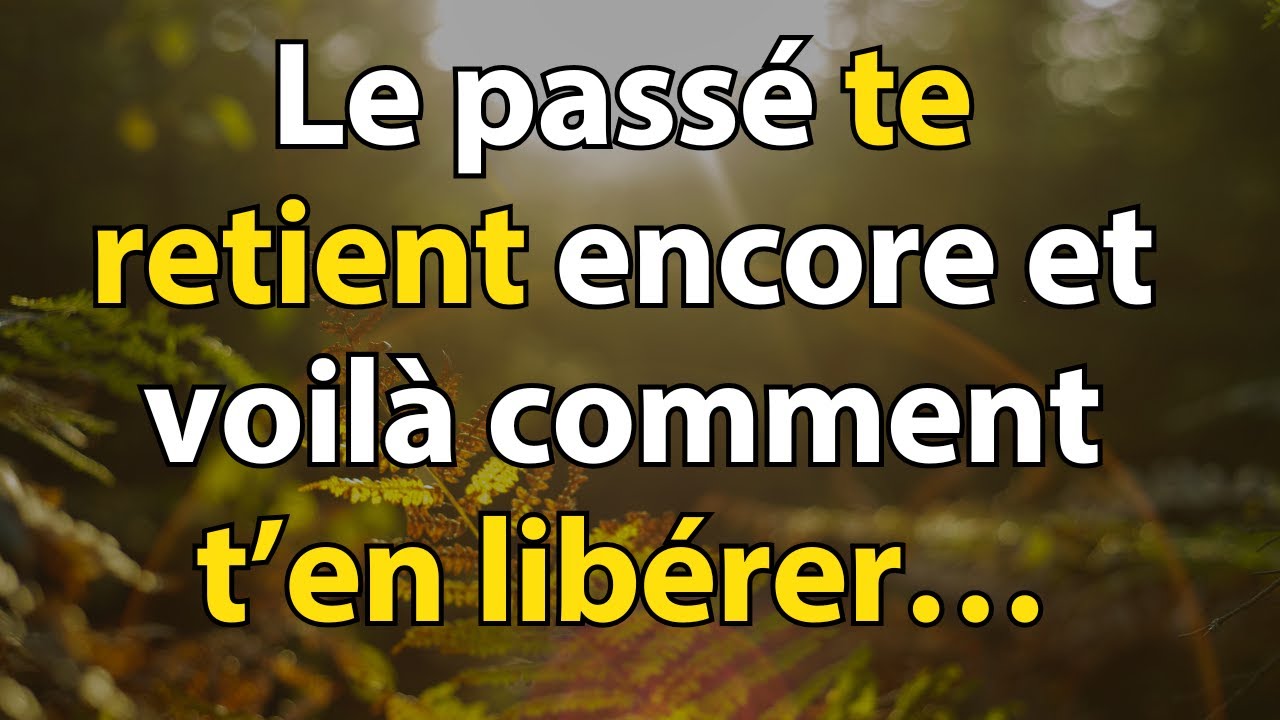 Le passé N’AURA  PLUS DE POUVOIR SUR TOI si tu fais cela…