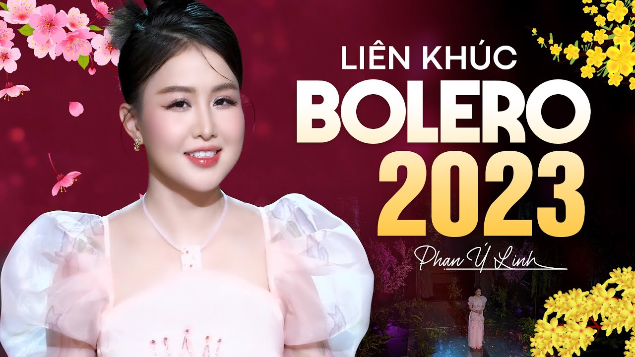 Bolero Mừng Xu&acirc;n Qu&yacute; M&atilde;o 2023 - B&uacute;p B&ecirc; Bolero &Yacute; Linh Xinh Đẹp Đốn Tim Người Nghe