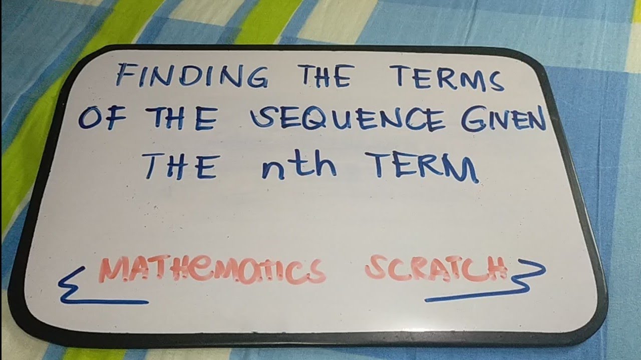 FINDING THE TERMS OF THE SEQUENCE GIVEN THE nth TERM