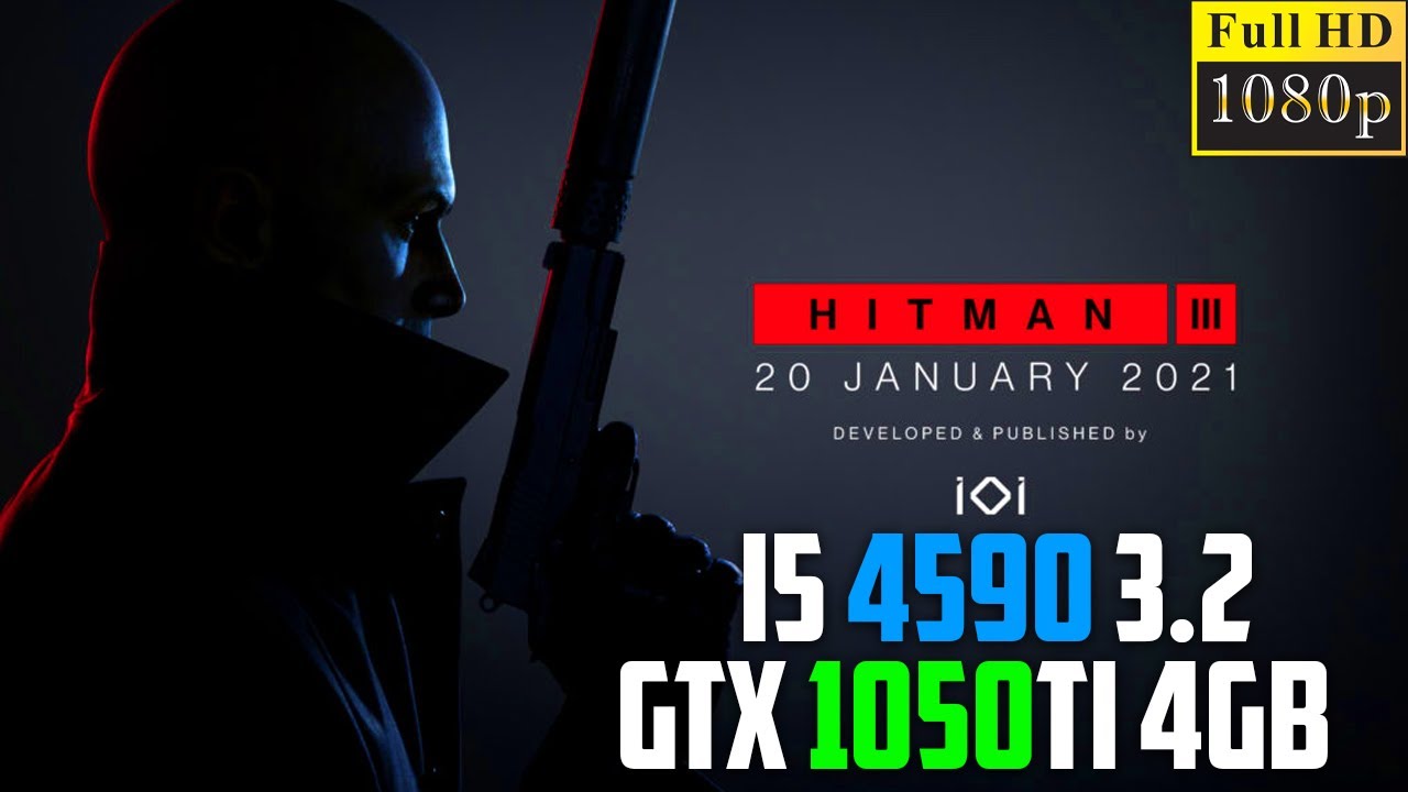 HITMAN III - GTX 1050Ti 4GB - i5 4590 - 8GB Ram -  1080p