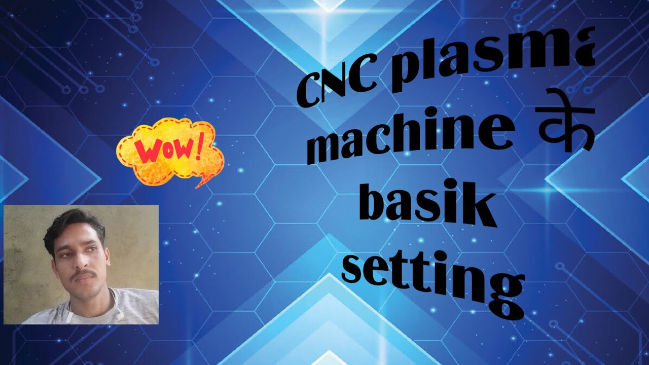 CNC plasma machine ki basic jankari. kumar sunil Panchal