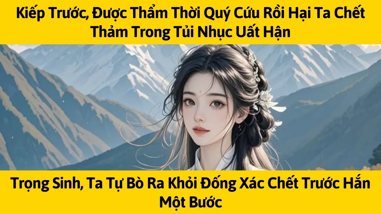 [FULL] KIẾP TRƯỚC, ĐƯỢC THẨM THỜI QUÝ CỨU RỒI HẠI TA CHẾT THẢM TRONG TỦI NHỤC | TÁO MÊ TRUYỆN