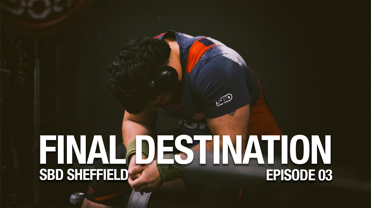 FINAL DESTINATION: SBD SHEFFIELD | EPISODE 03