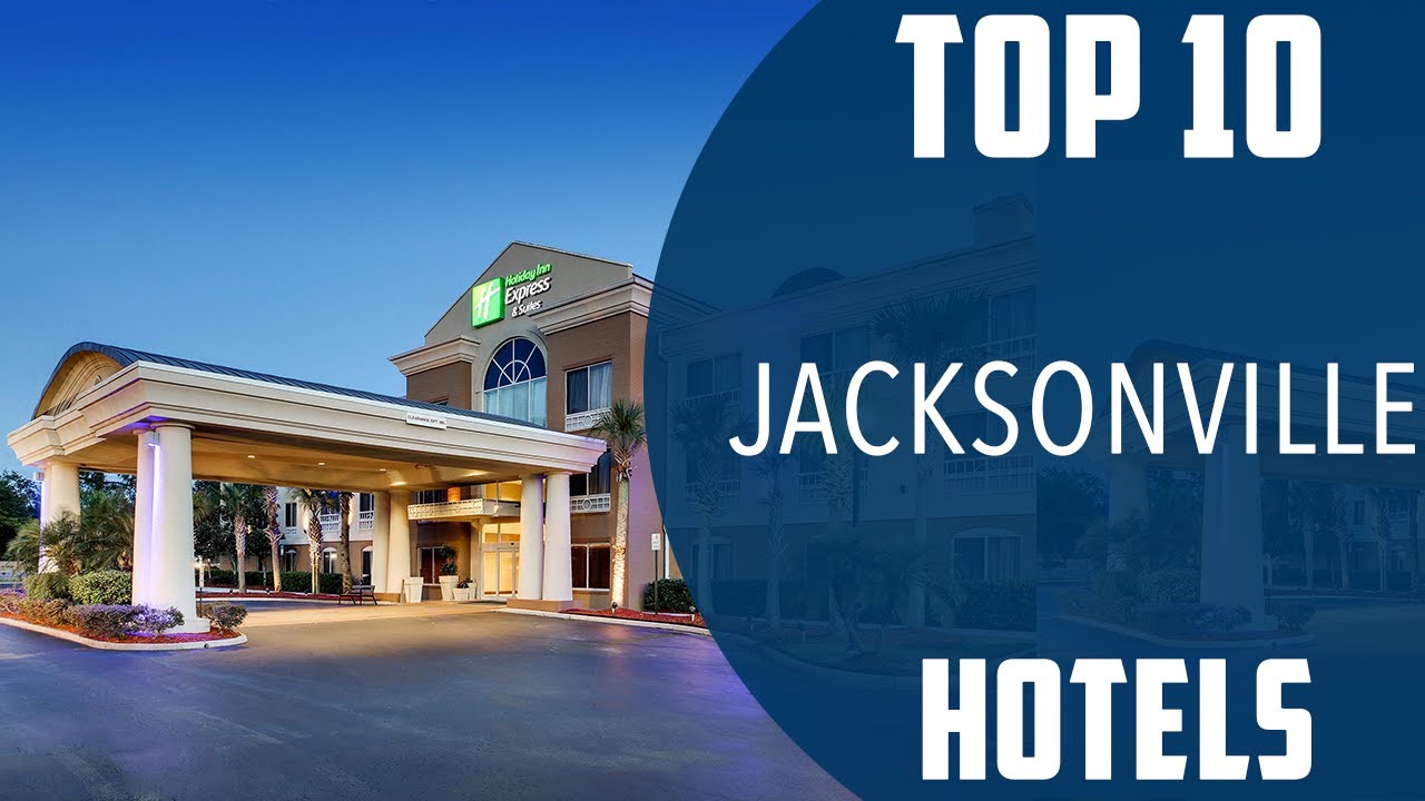 Top 10 Best Hotels to Visit in Jacksonville, Florida | USA - English