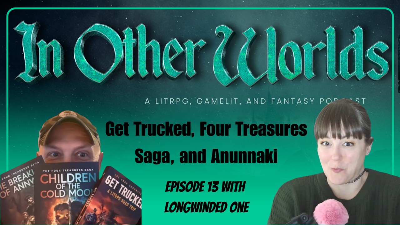 #13: Get Trucked, Four Treasures Saga, and Anunnaki w/ Longwinded One