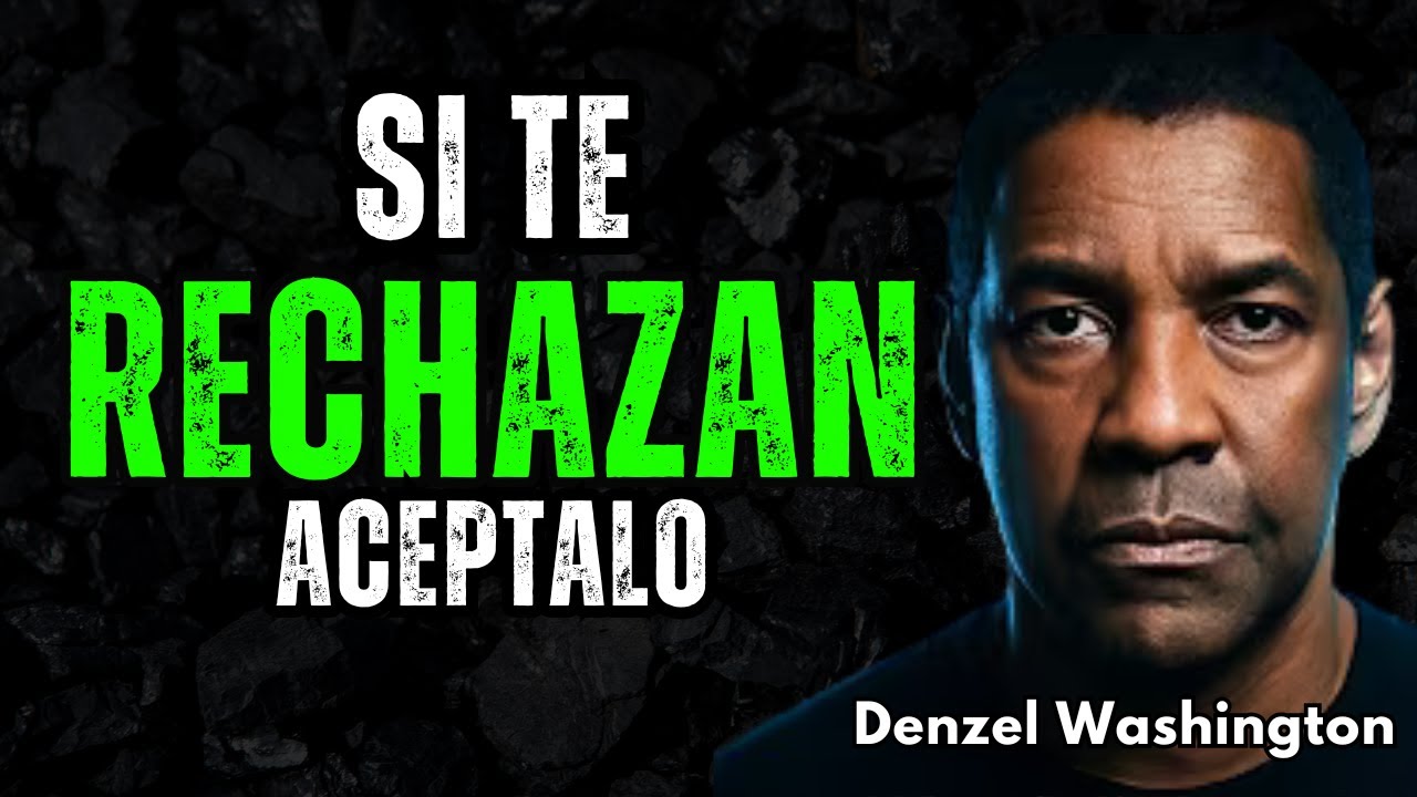 Si te rechazan, acéptalo | Discurso motivacional de Denzel Washington