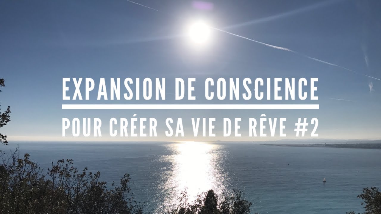 Expansion de conscience pour cr&eacute;er sa vie de r&ecirc;ve - m&eacute;ditation pour utiliser la loi de l'attraction