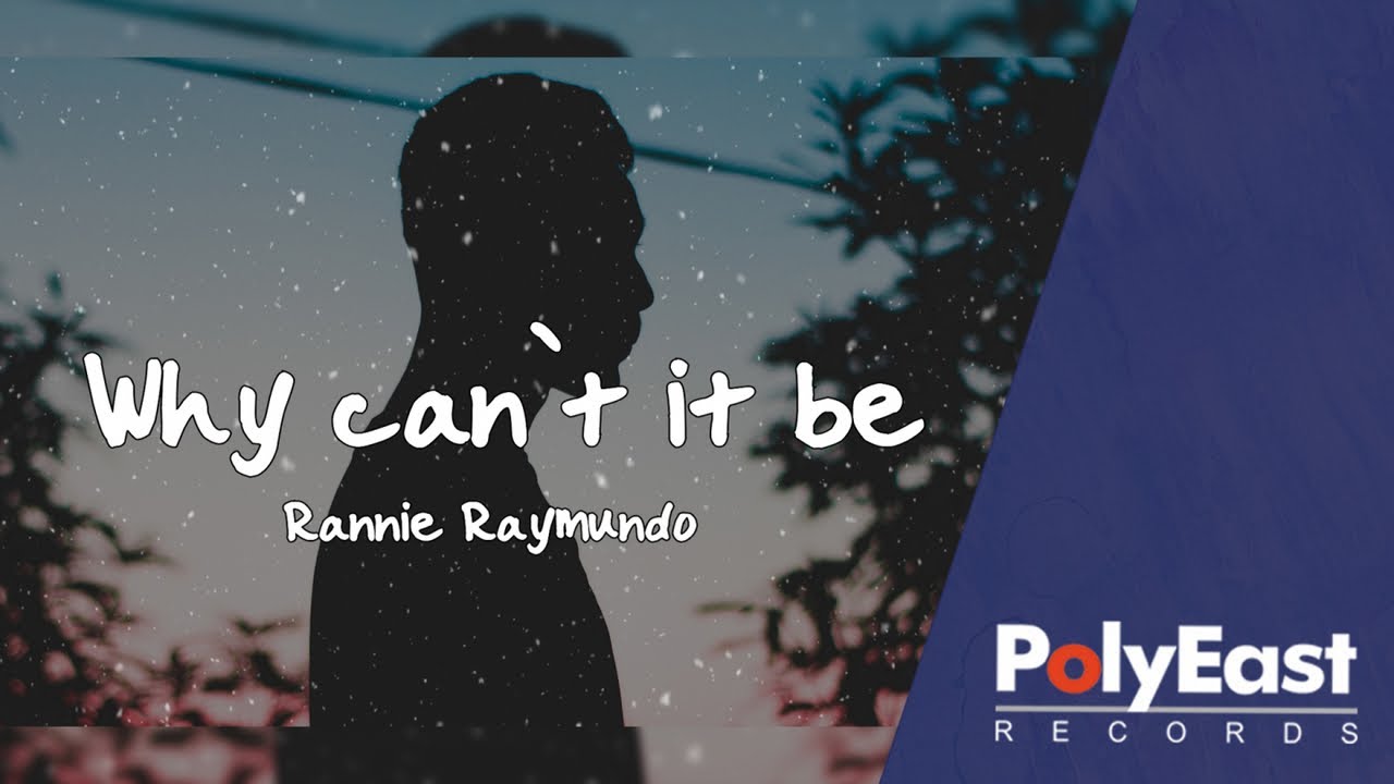 Rannie Raymundo - Why Can't It Be (Lyric)