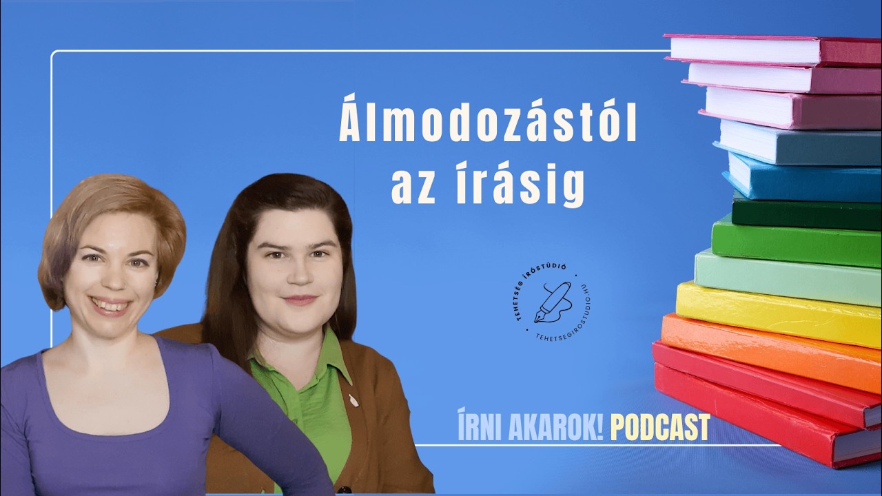 Írni akarok! podcast: 13. rész : Hogyan lesz az álmodozásból írás?