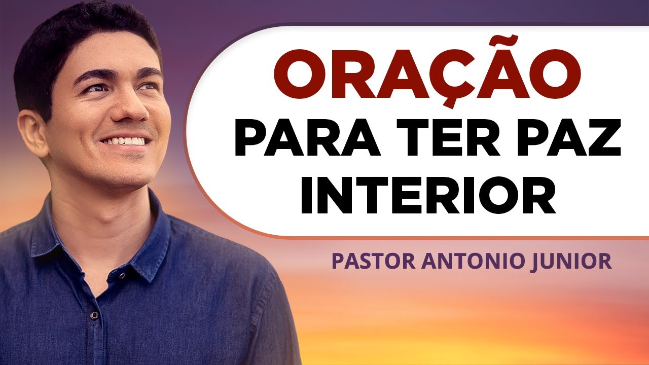ORA&Ccedil;&Atilde;O PARA TER PAZ INTERIOR 🙏🏼 Pastor Ant&ocirc;nio J&uacute;nior