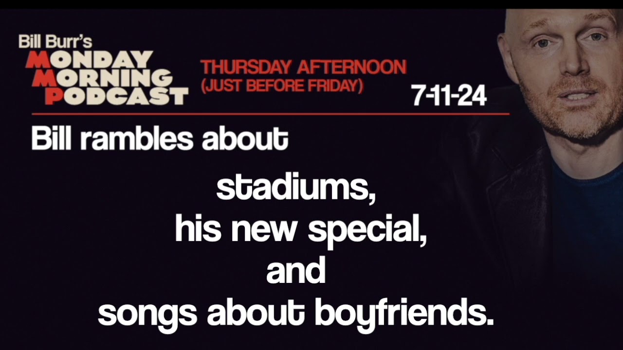Thursday Afternoon Monday Morning Podcast 7-11-24 | Bill Burr