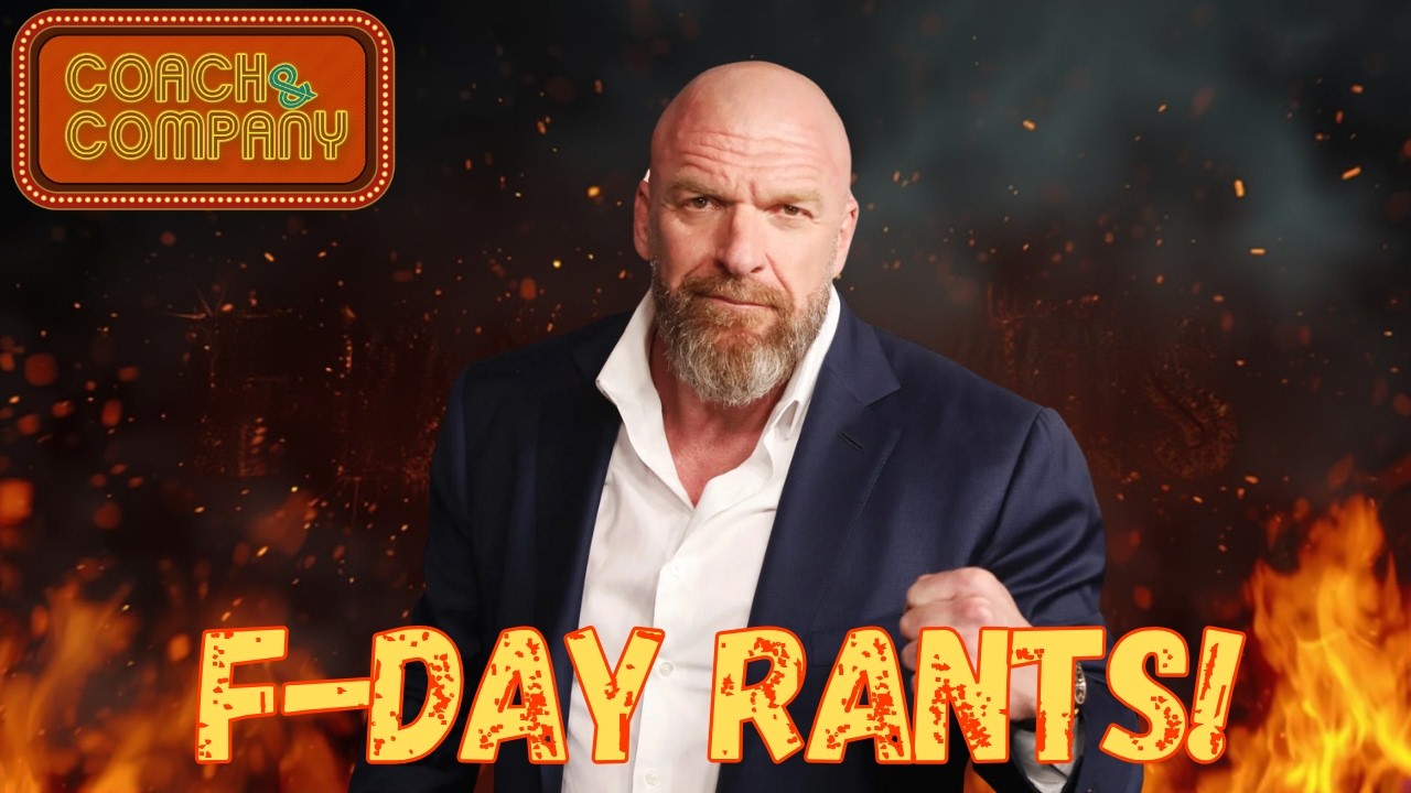 F-Day Rant Wednesday: What Is Triple H Doing With WWE?! | Coach and Company | Feb 4