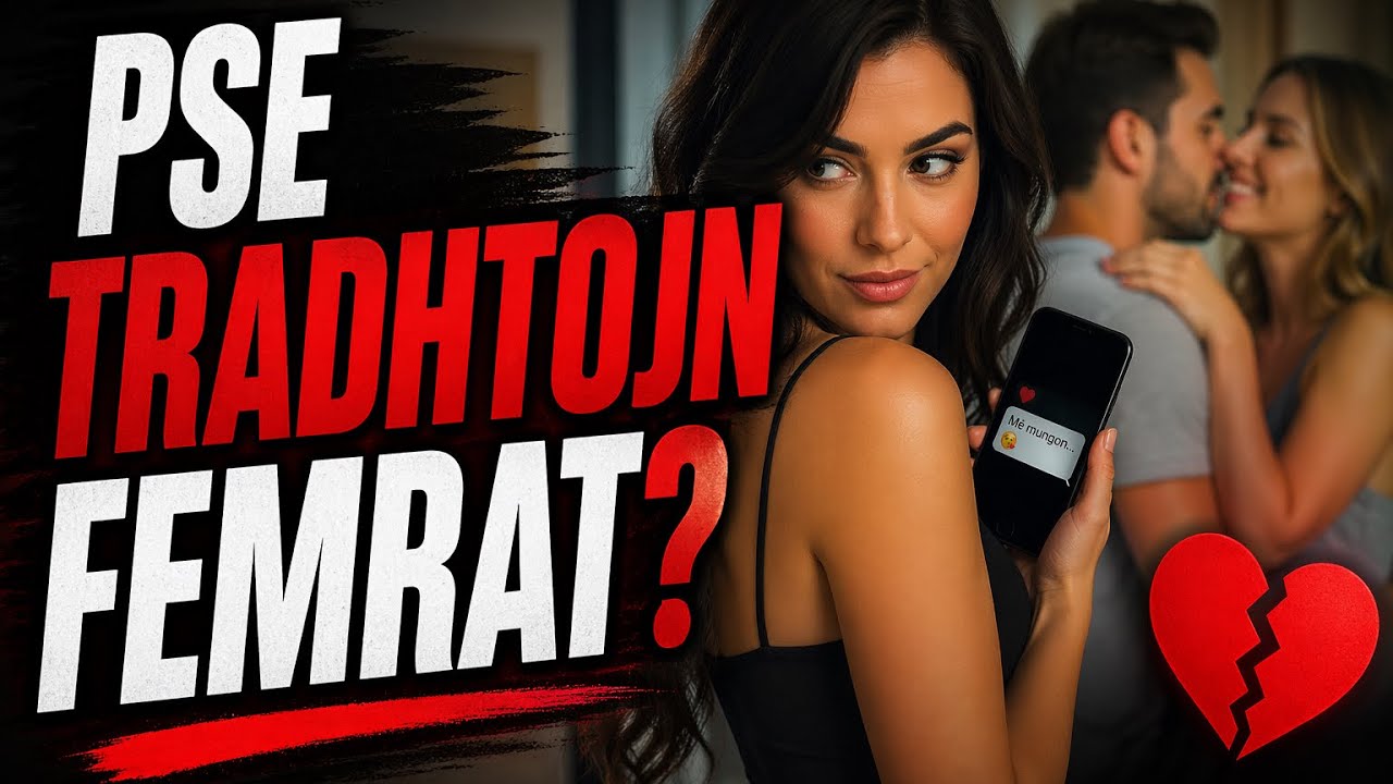 Pse Tradhtojn Femrat!