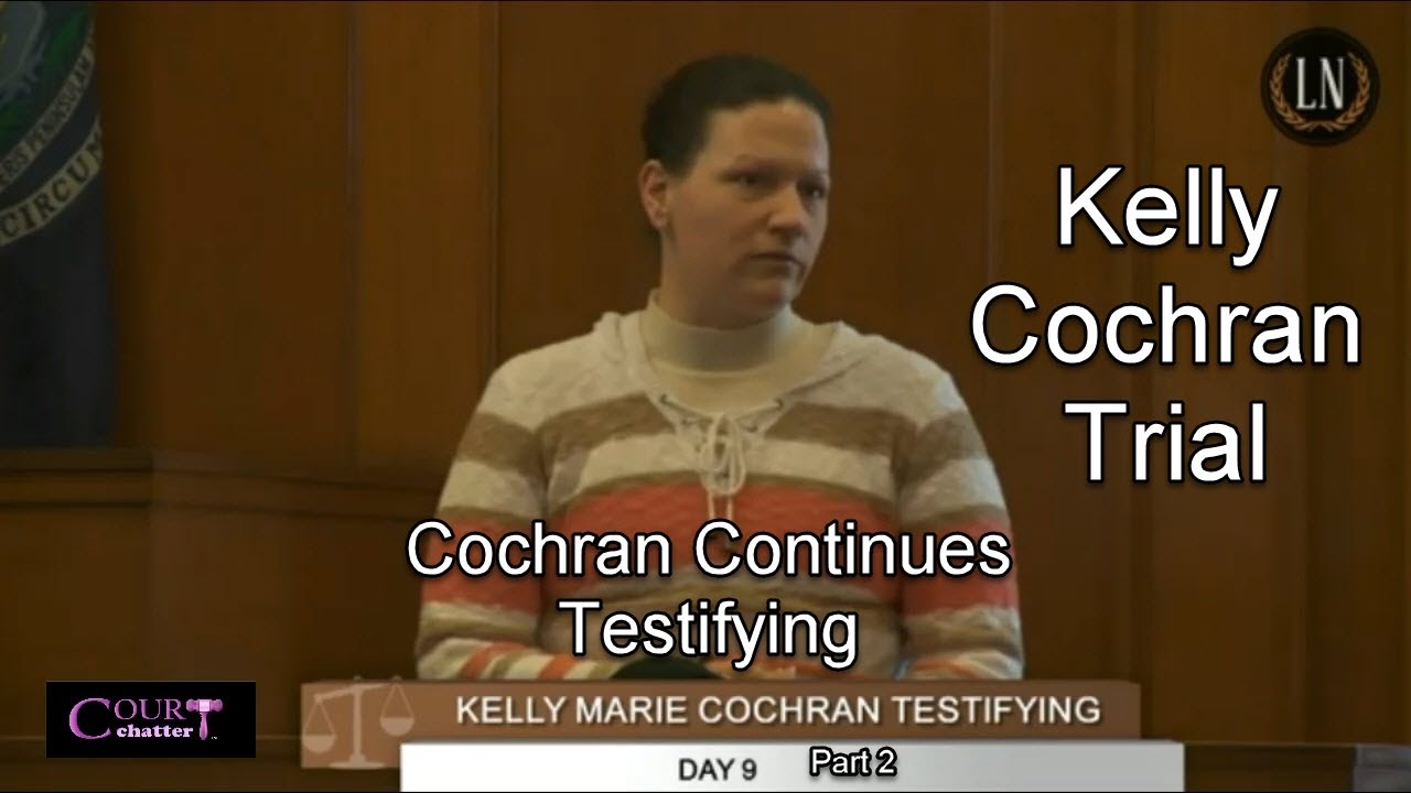 Kelly Cochran Trial Day 9 Part 2 (Cochran Testifies)