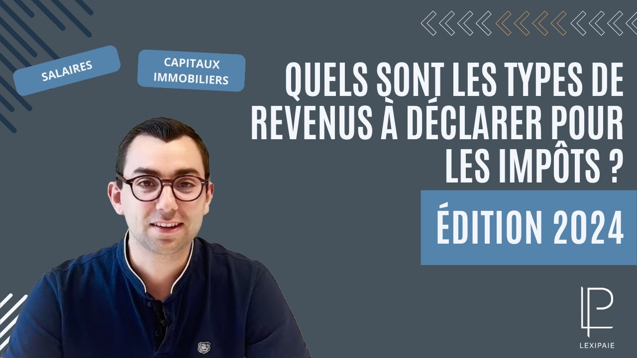 Quels sont les types de revenus à déclarer pour les impôts ? Édition 2024