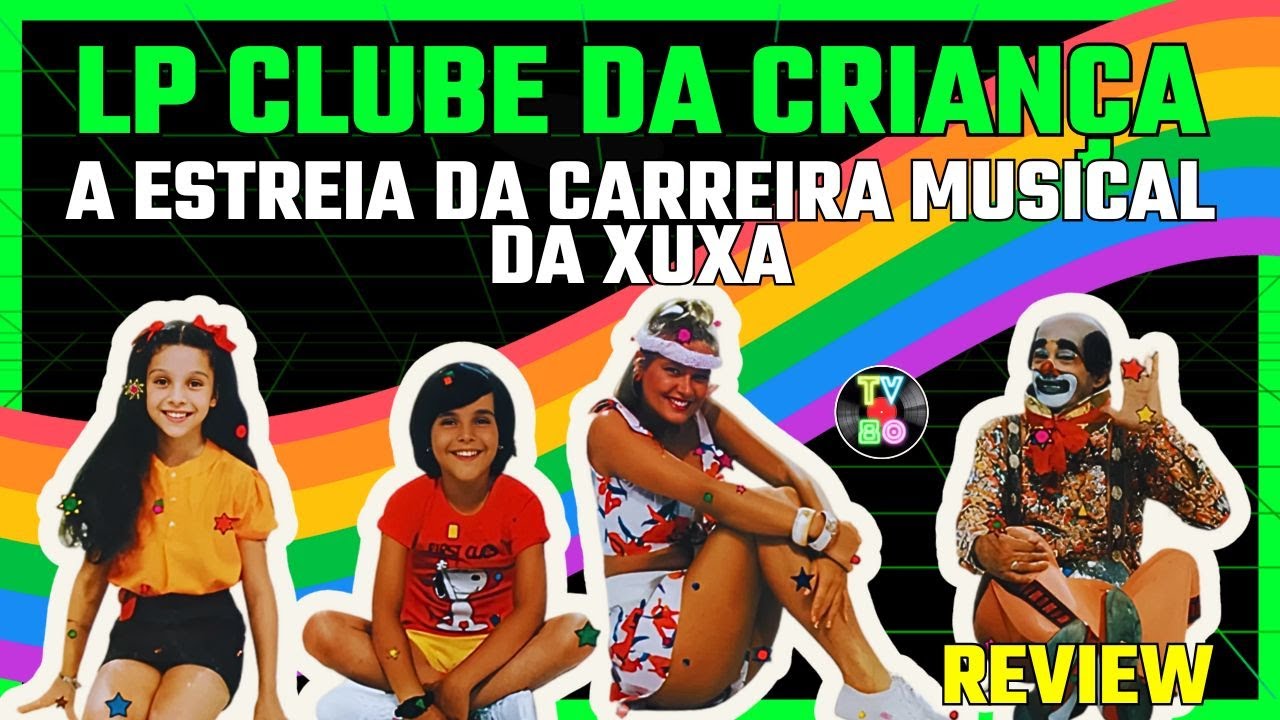 LP Clube Da Criança – A Estréia Musical De Xuxa! Vale A Pena Ouvir? - Tv80