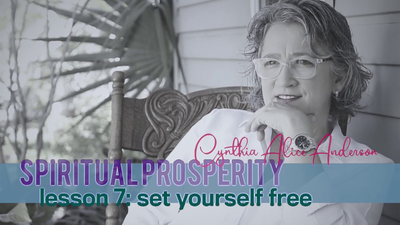 Spiritual Prosperity:  Lesson #7 Set Yourself Free