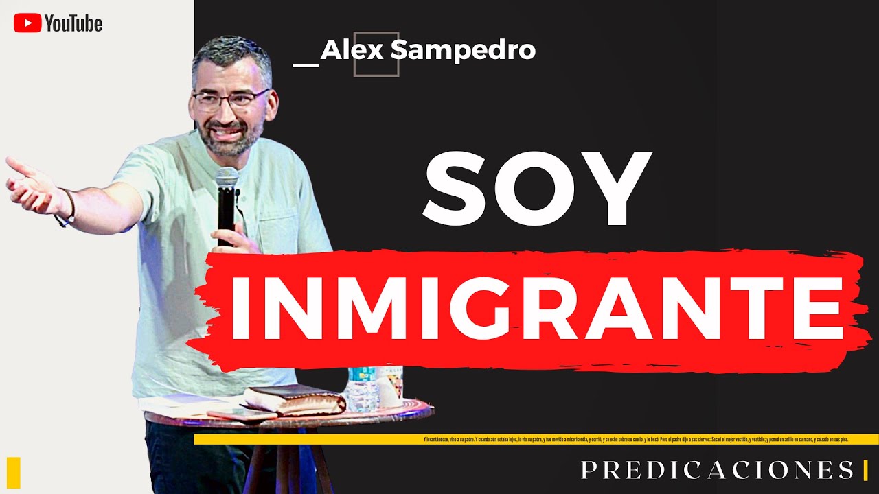 SOY INMIGRANTE · Predicación Alex Sampedro 🎥 📺