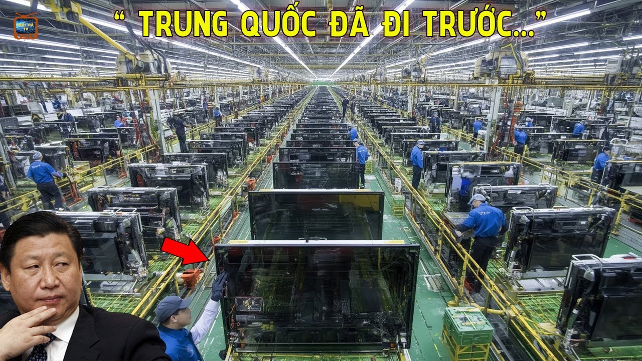 Bên Trong Siêu Nhà Máy TV Trung Quốc - Tại Sao Cả Thế Giới Phải E Sợ?