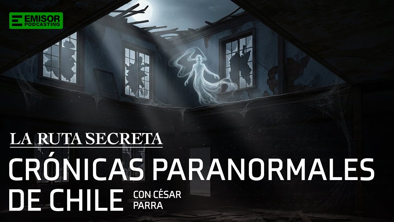 Crónicas paranormales de Chile con César Parra | La Ruta Secreta