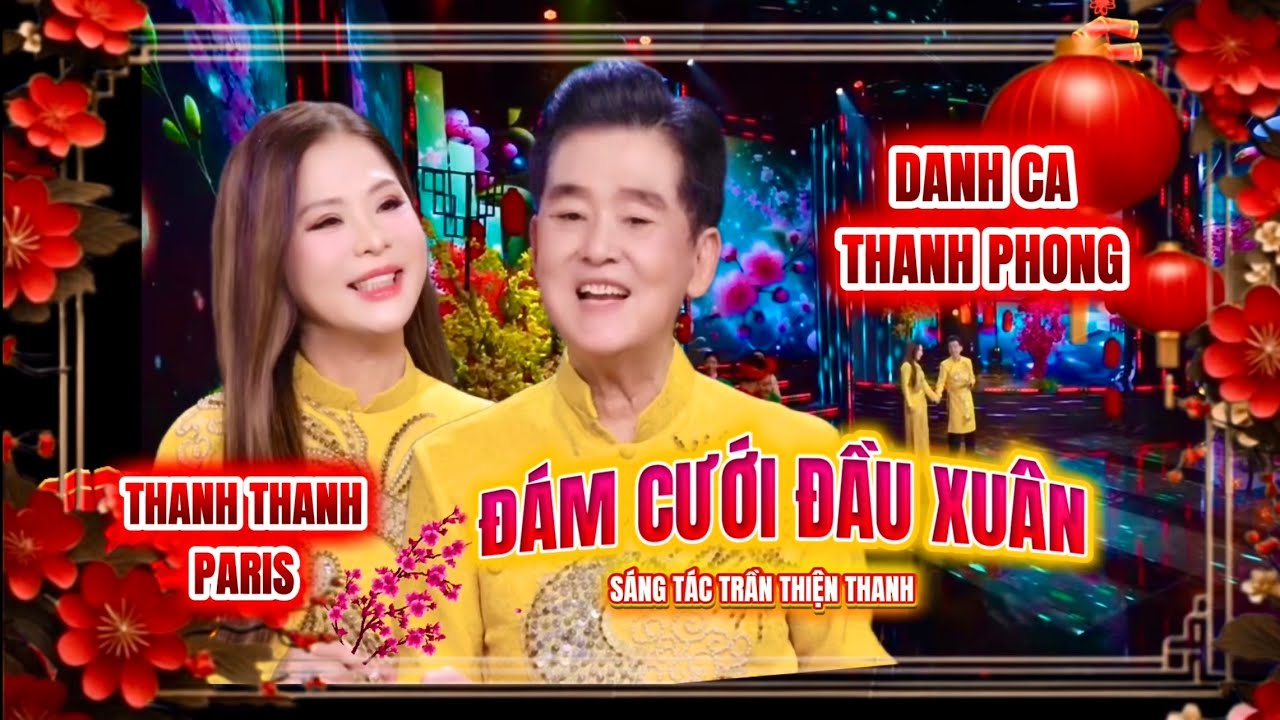 ĐÁM CƯỚI ĐẦU XUÂN - SÁNG TÁC: TRẦN THIỆN THANH II DANH CA THANH PHONG FT THANH THANH PARIS 