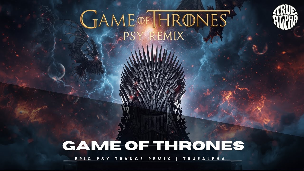 Game of Thrones (Main Theme) &ndash; Epic Psy Trance Remix | TrueAlpha | Cinematic Trippy Rework