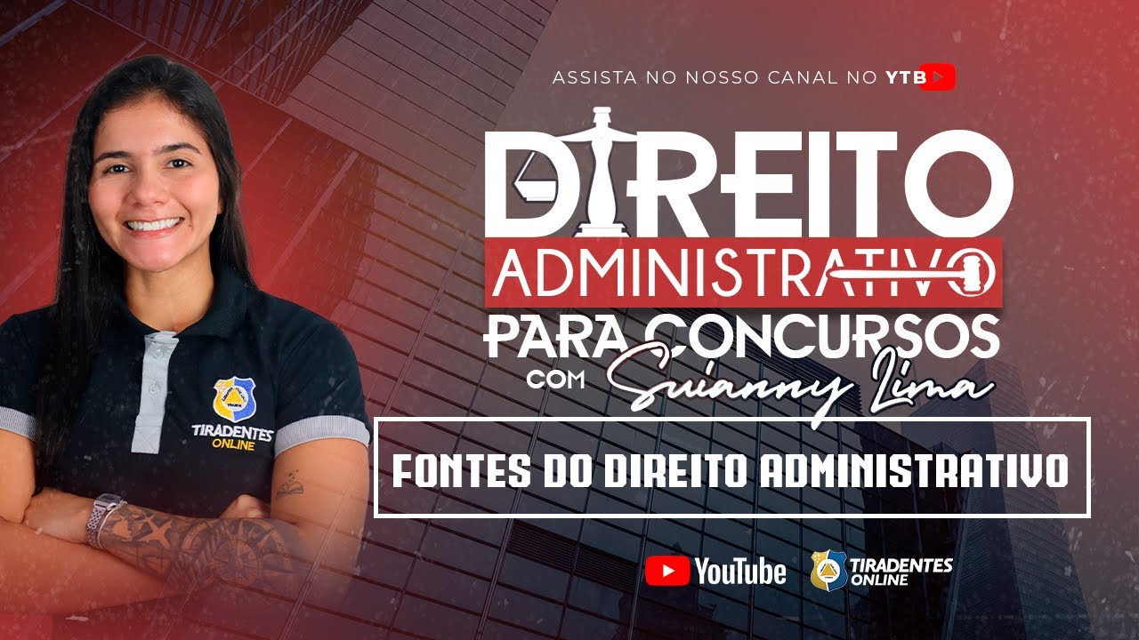 #002 | DIR. ADMINISTRATIVO PARA CONCURSOS | FONTES DO DIREITO ADMINISTRATIVO | SUIANNY LIMA