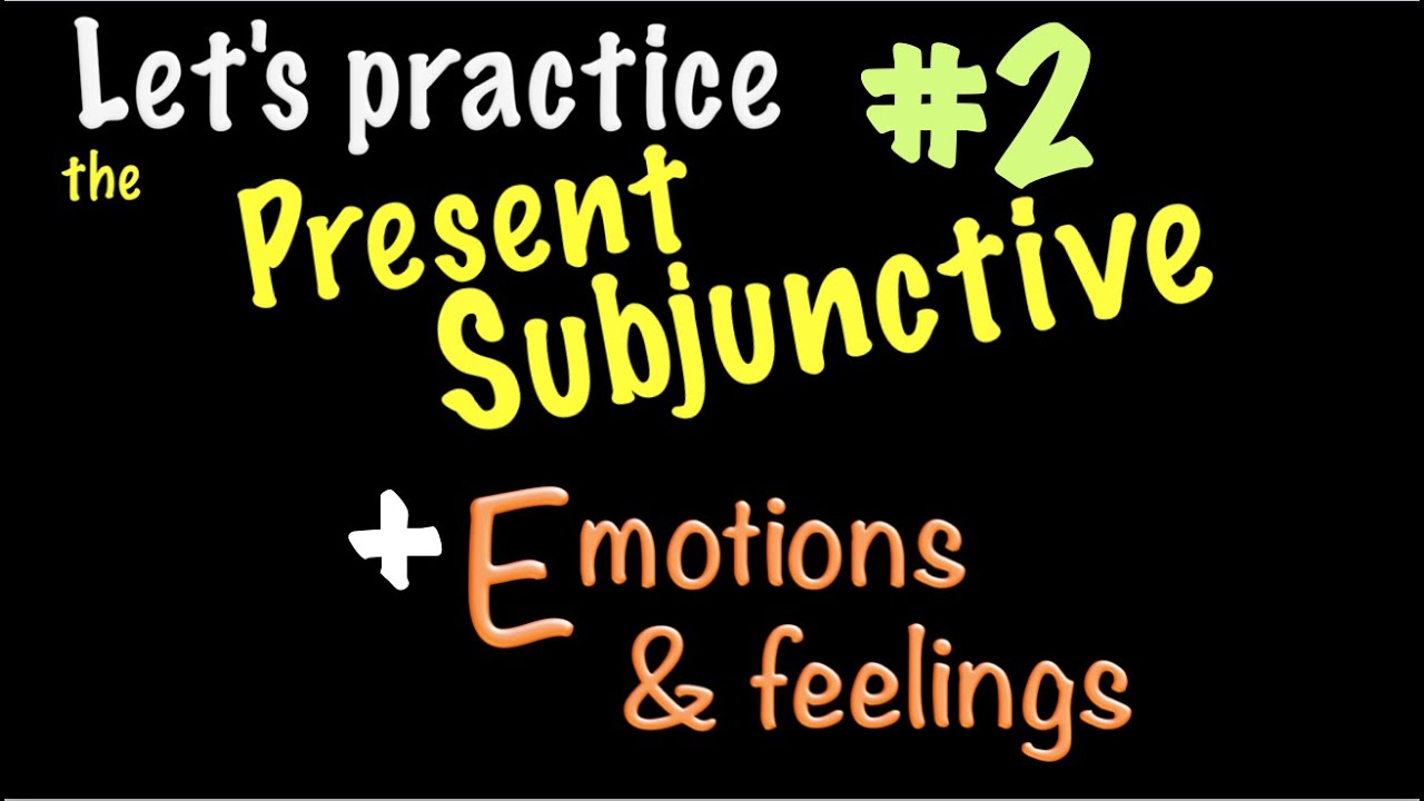 Spanish Present Subjunctive with Emotions & feelings - Practice 2