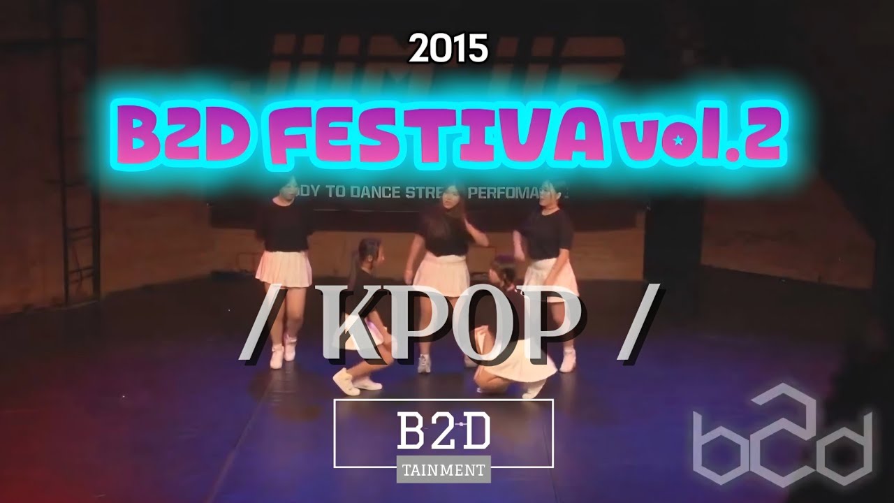 2015 B2D FESTIVAL vol.2 | [ K-POP 케이팝댄스 ] 공연 | 비투디 페스티벌 댄스 공연 | B2DTAINMENT (비투디테인먼트)