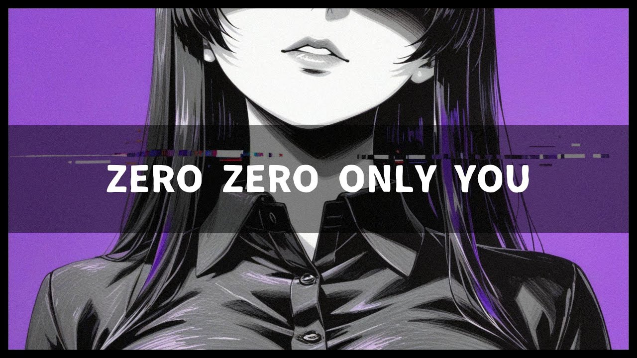 『誰にも愛されなかった私』ZERO ZERO ONLY YOU