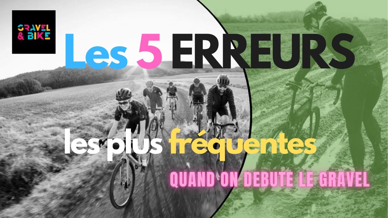 Les 5 Erreurs les plus fréquentes quand on débute le Gravel