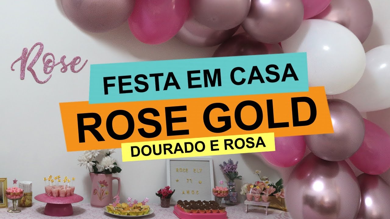 DECORAÇÃO DE FESTA SIMPLES EM CASA ROSE GOLD, ROSA E DOURADO | Customizando por Mariely Del Rey