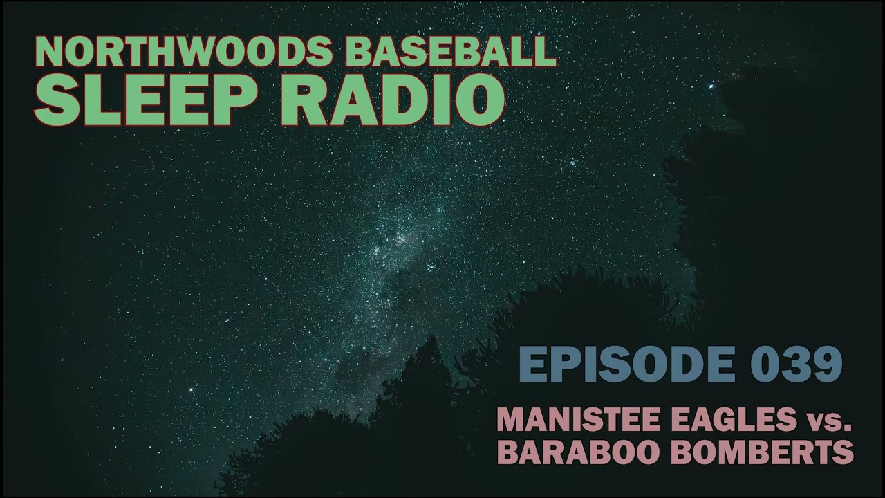 Ep 039 - Northwoods Baseball Sleep Radio - Manistee Eagles vs. Baraboo Bombers