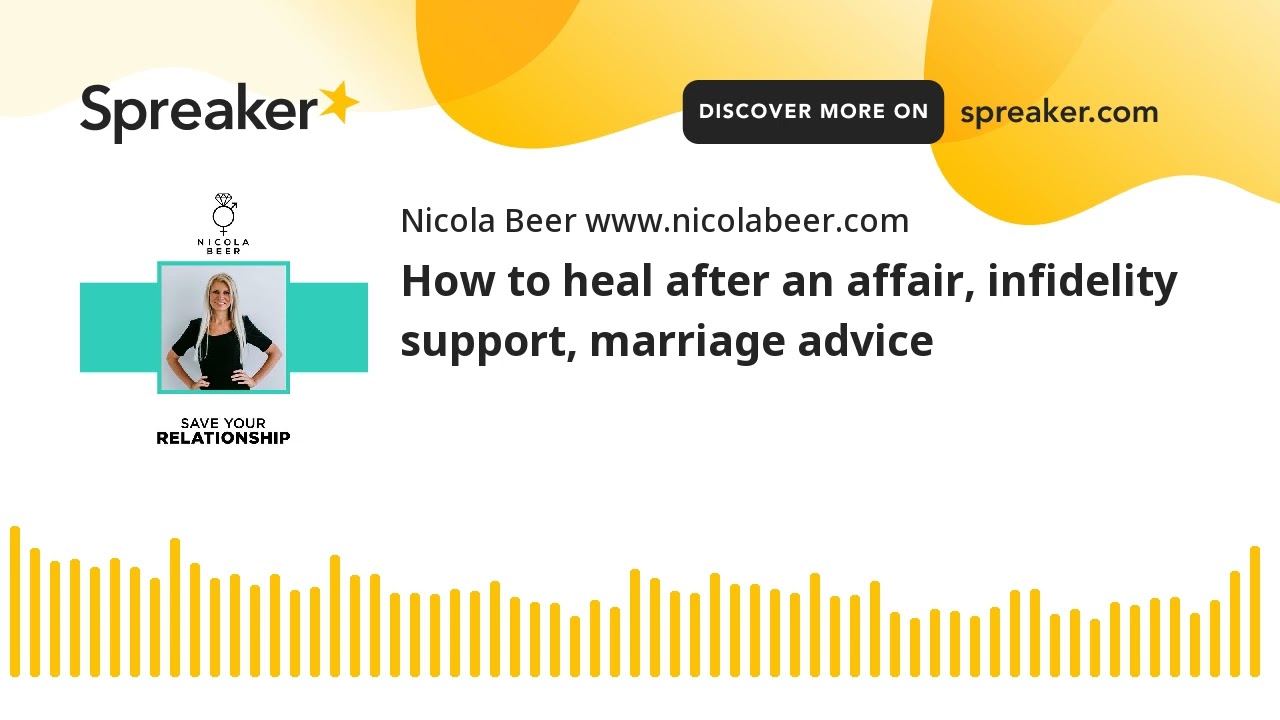 How to heal after an affair, infidelity support, marriage advice