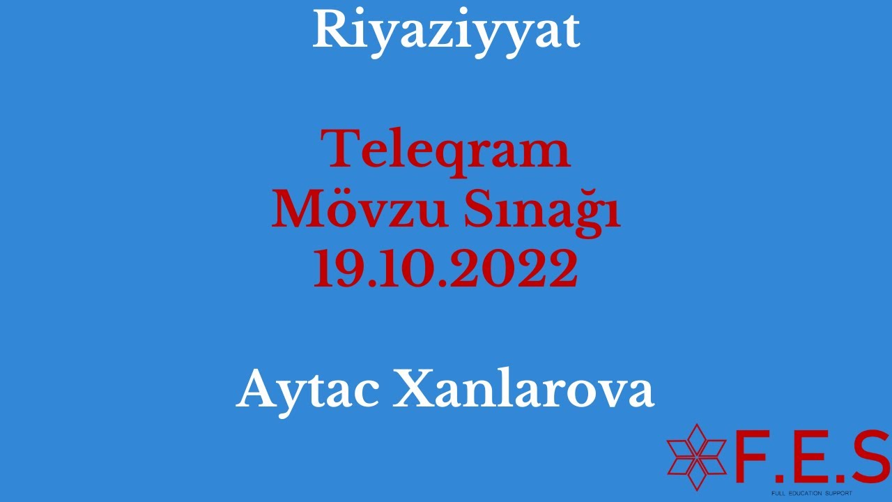 Riyaziyyat | Teleqram Mövzu Sınağı | 19.10.2022 | Aytac Xanlarova | FES Tədris Mərkəzi