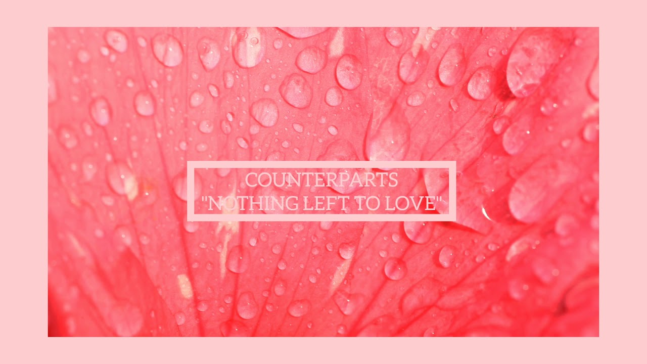 counterparts - Nothing Left To love (lyrics)
