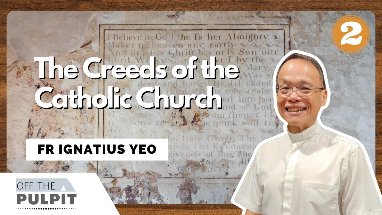 The Creeds of the Catholic Church (Part 2) with Fr Ignatius Yeo