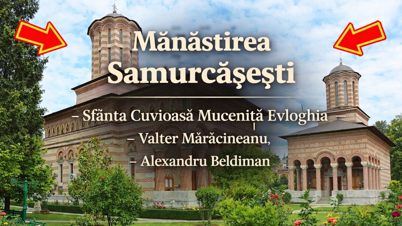 Mănăstirea Samurcăşeşti - Sfânta Cuvioasă Muceniță Evloghia - Valter Mărăcineanu - Alex Beldiman